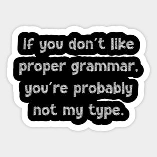 If you don't like proper grammar, you're probably not my type, National Grammar Day, Teacher Gift, Child Gift, Grammar Police, Grammar Nazi, Sticker